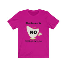 Load image into Gallery viewer, Coffee My Answer is No Unisex Jersey Short Sleeve Tee - Light