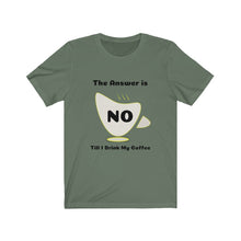 Load image into Gallery viewer, Coffee My Answer is No Unisex Jersey Short Sleeve Tee - Light