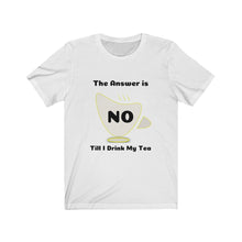 Load image into Gallery viewer, Tea My Answer is No Unisex Jersey Short Sleeve Tee - Light
