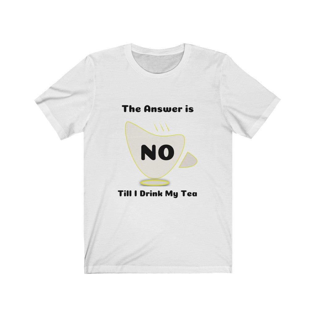 Tea My Answer is No Unisex Jersey Short Sleeve Tee - Light