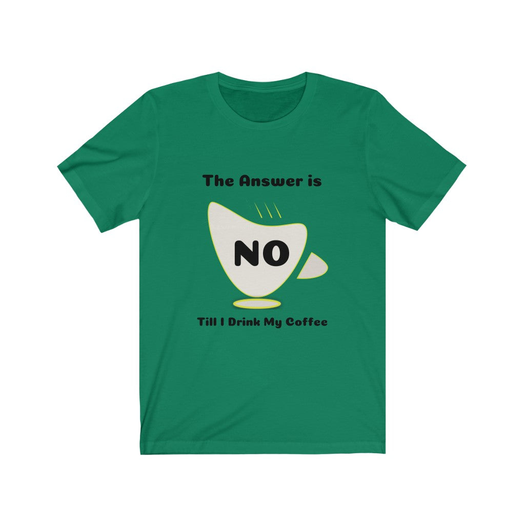 Coffee My Answer is No Unisex Jersey Short Sleeve Tee - Light