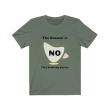 Load image into Gallery viewer, Coffee My Answer is No Unisex Jersey Short Sleeve Tee - Light
