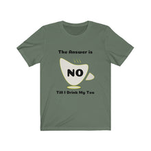 Load image into Gallery viewer, Tea My Answer is No Unisex Jersey Short Sleeve Tee - Light
