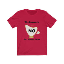 Load image into Gallery viewer, Coffee My Answer is No Unisex Jersey Short Sleeve Tee - Light
